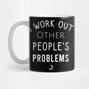 I work out other people's problems Mug